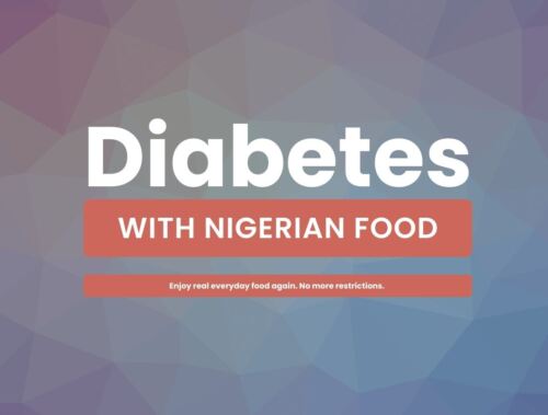 The complete guide for managing diabetes with Nigerian diet/food
